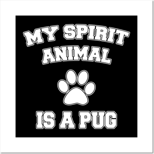 My Spirit Animal Is A Pug Posters and Art